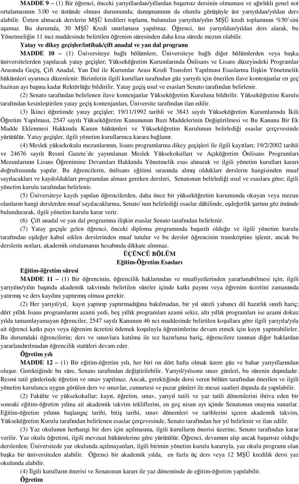 Üstten alınacak derslerin MŞÜ kredileri toplamı, bulunulan yarıyılın/yılın MŞÜ kredi toplamının %50 sini aşamaz. Bu durumda, 30 MŞÜ Kredi sınırlaması yapılmaz.