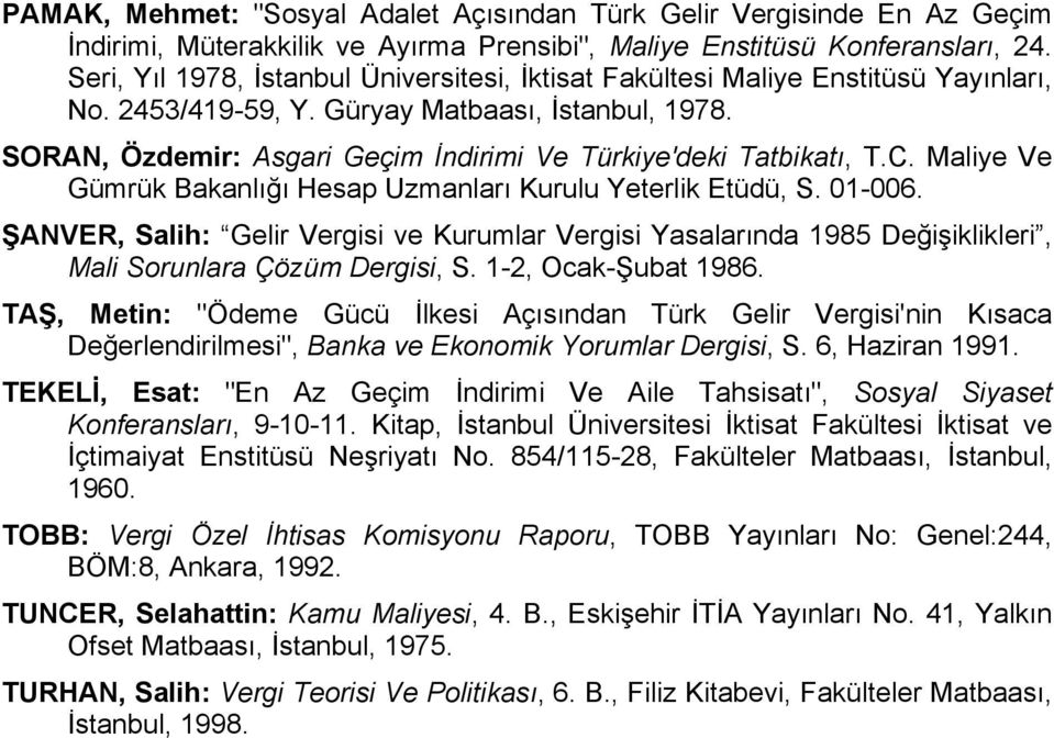 SORAN, Özdemir: Asgari Geçim İndirimi Ve Türkiye'deki Tatbikatı, T.C. Maliye Ve Gümrük Bakanlığı Hesap Uzmanları Kurulu Yeterlik Etüdü, S. 01-006.