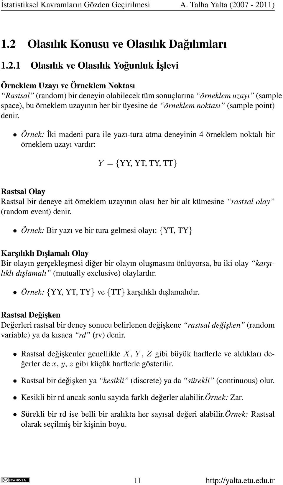 uzayı (sample space), bu örneklem uzayının her bir üyesine de örneklem noktası (sample point) denir.