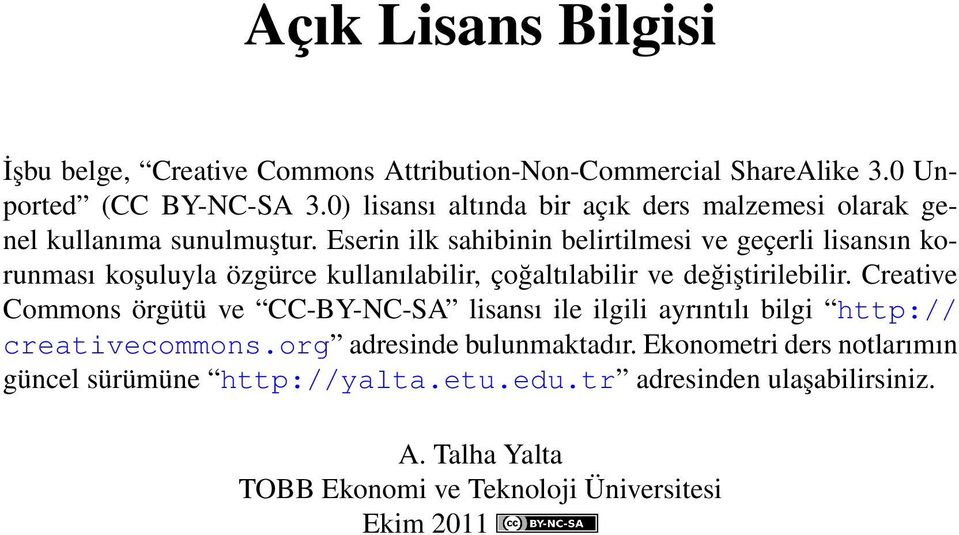 Eserin ilk sahibinin belirtilmesi ve geçerli lisansın korunması koşuluyla özgürce kullanılabilir, çoğaltılabilir ve değiştirilebilir.