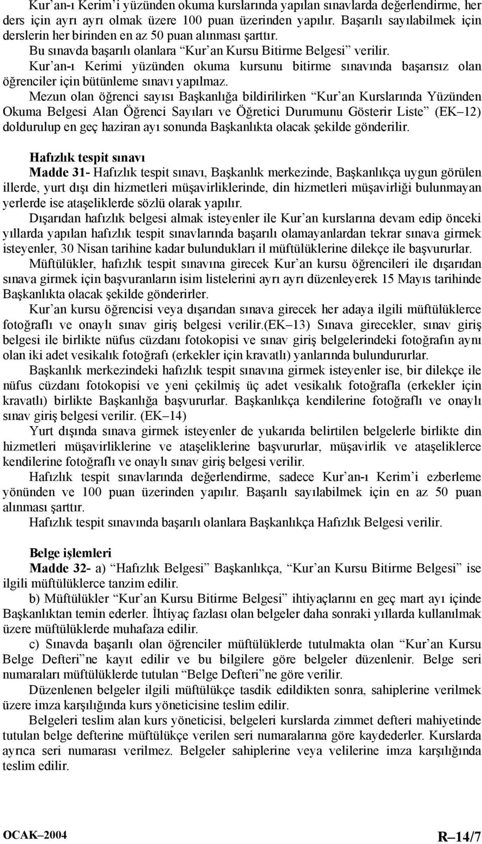 Kur an-ı Kerimi yüzünden okuma kursunu bitirme sınavında başarısız olan öğrenciler için bütünleme sınavı yapılmaz.