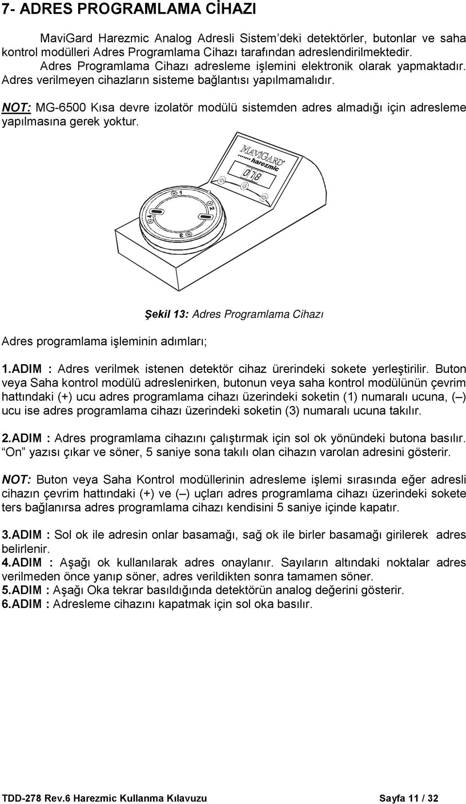 NOT: MG-6500 Kısa devre izolatör modülü sistemden adres almadığı için adresleme yapılmasına gerek yoktur. Adres programlama işleminin adımları; Şekil 13: Adres Programlama Cihazı 1.