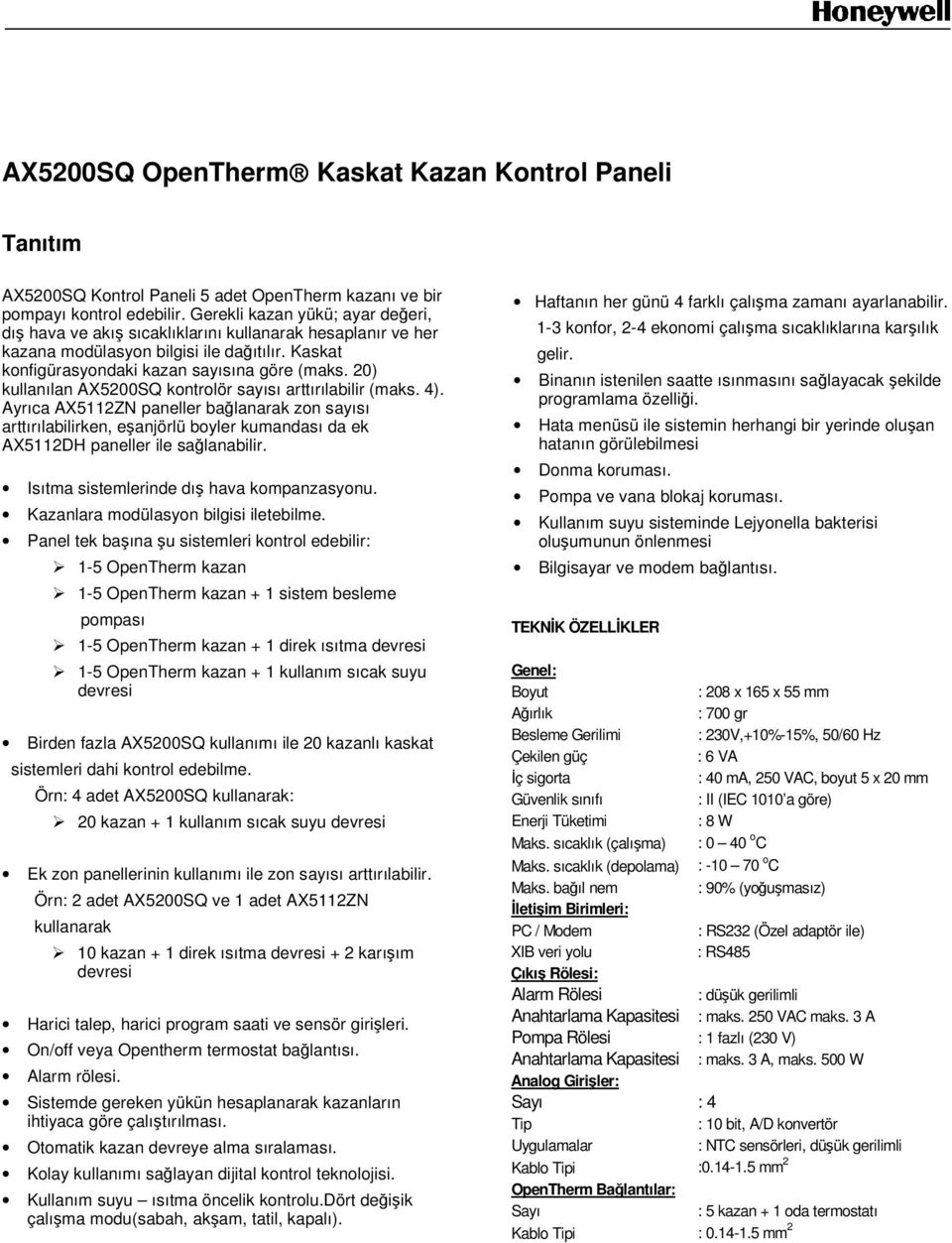 20) kullanılan AX5200SQ kontrolör sayısı arttırılabilir (maks. 4). Ayrıca AX5112ZN paneller balanarak zon sayısı arttırılabilirken, eanjörlü boyler kumandası da ek AX5112DH paneller ile salanabilir.