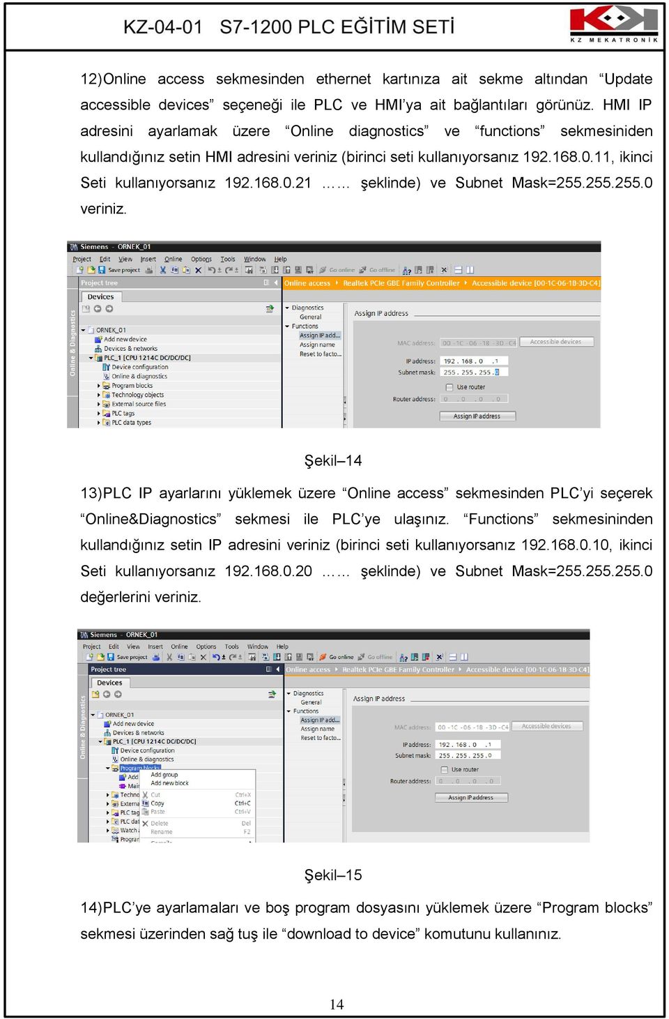 255.255.0 veriniz. Şekil 14 13) PLC IP ayarlarını yüklemek üzere Online access sekmesinden PLC yi seçerek Online&Diagnostics sekmesi ile PLC ye ulaşınız.