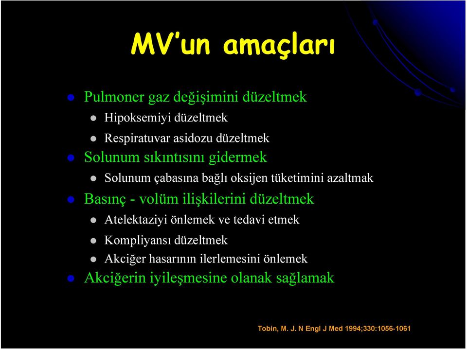 volüm ilişkilerini düzeltmek Atelektaziyi önlemek ve tedavi etmek Kompliyansı düzeltmek Akciğer