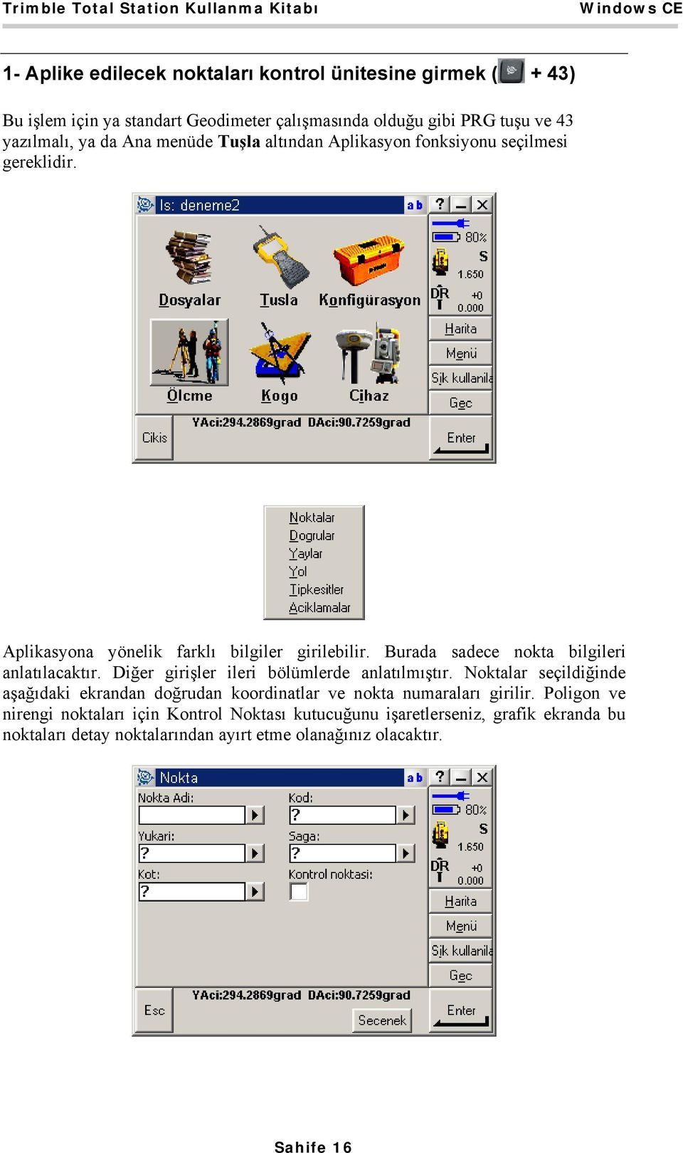 Burada sadece nokta bilgileri anlatılacaktır. Diğer girişler ileri bölümlerde anlatılmıştır.