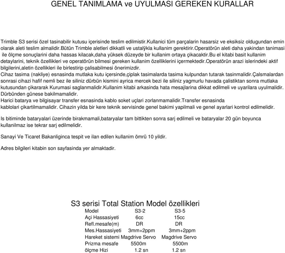 operatörün aleti daha yakindan tanimasi ile ölçme sonuçlarini daha hassas kilacak,daha yüksek düzeyde bir kullanim ortaya çikacaktir.