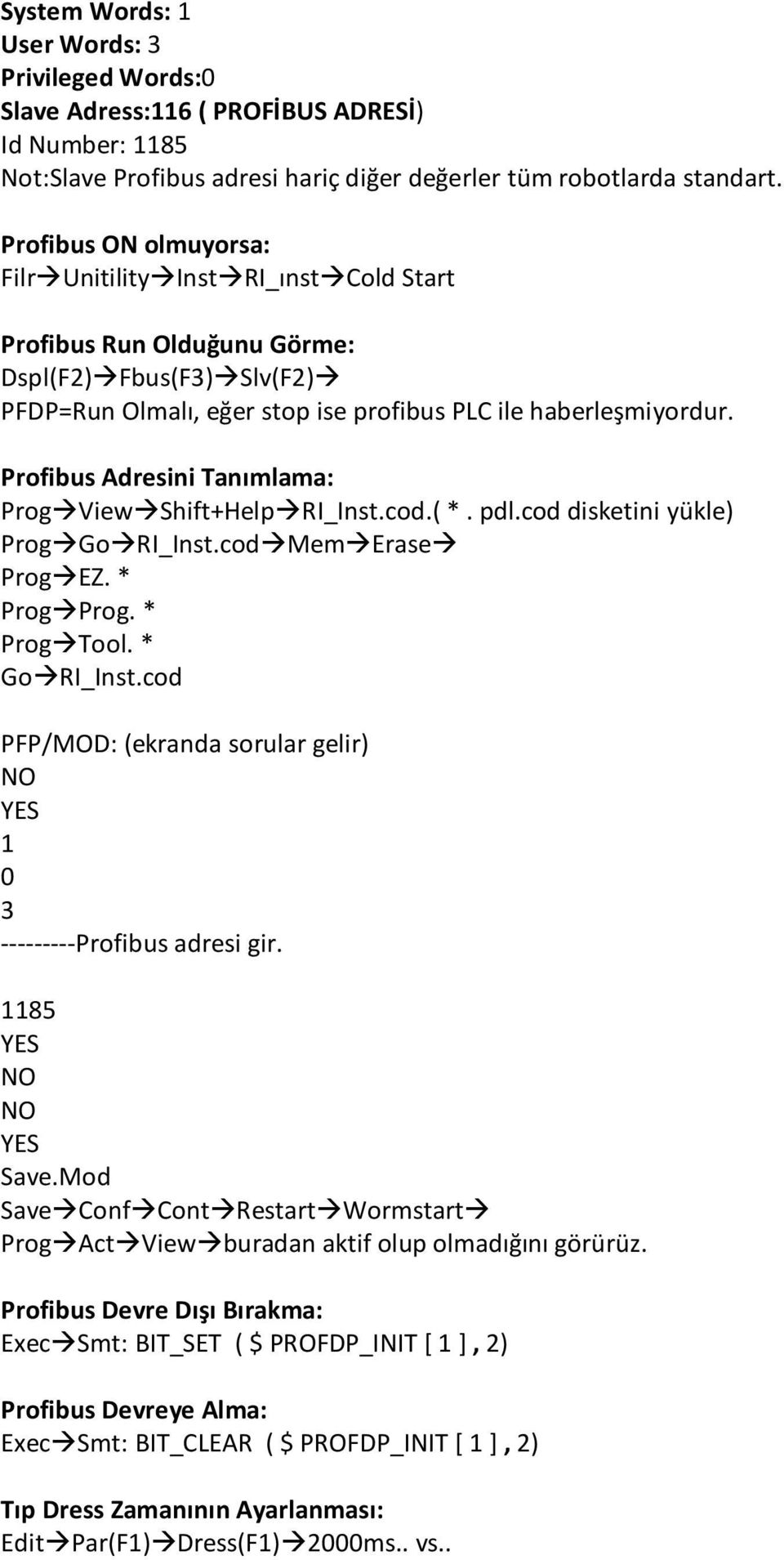 Profibus Adresini Tanımlama: Prog View Shift+Help RI_Inst.cod.( *. pdl.cod disketini yükle) Prog Go RI_Inst.cod Mem Erase Prog EZ. * Prog Prog. * Prog Tool. * Go RI_Inst.