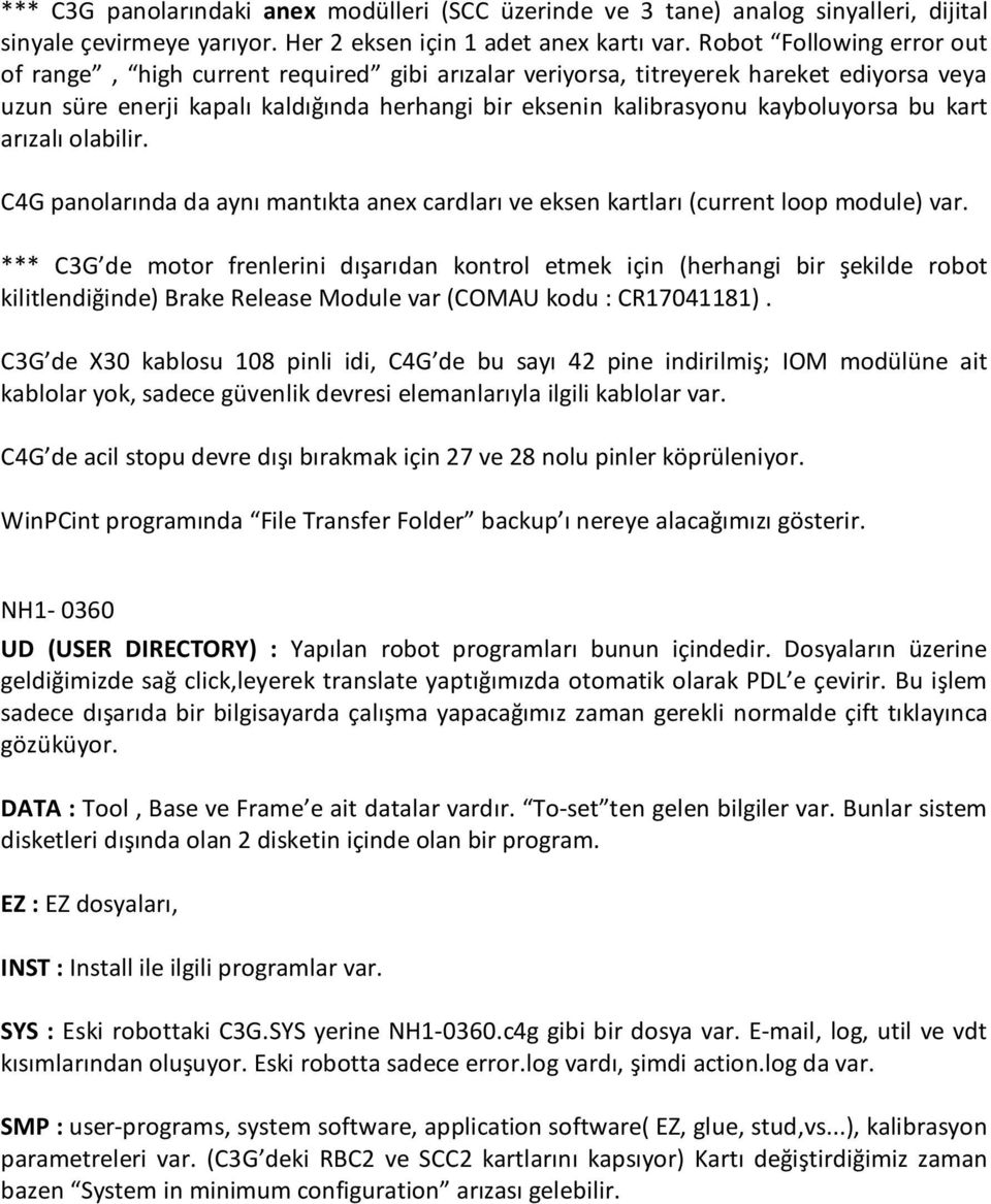 bu kart arızalı olabilir. C4G panolarında da aynı mantıkta anex cardları ve eksen kartları (current loop module) var.