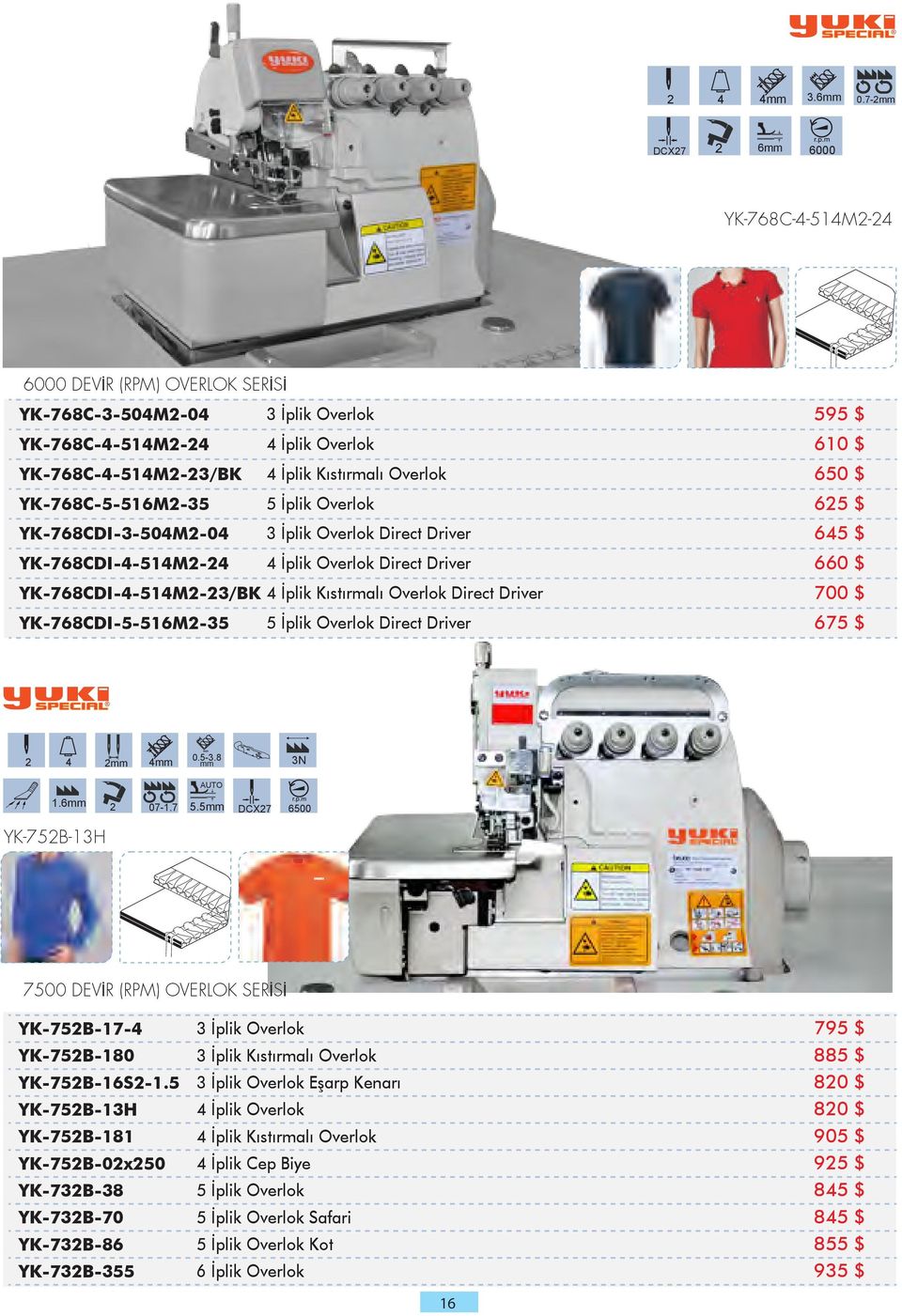 Overlok 650 $ YK-768C-5-516M2-35 5 İplik Overlok 625 $ YK-768CDI-3-504M2-04 3 İplik Overlok Direct Driver 645 $ YK-768CDI-4-514M2-24 4 İplik Overlok Direct Driver 660 $ YK-768CDI-4-514M2-23/BK 4