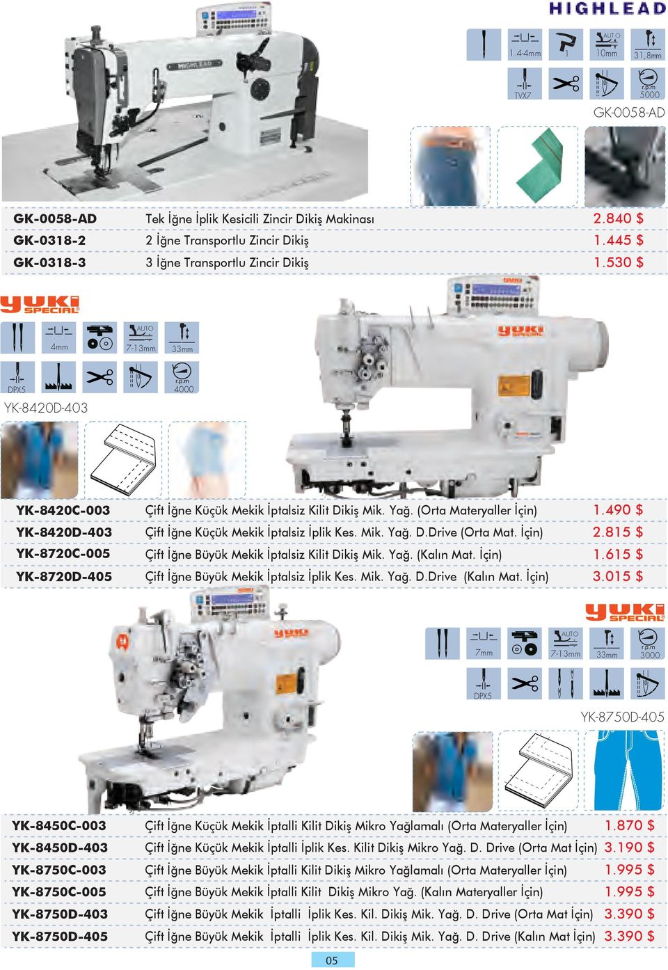 490 $ YK-8420D-403 Çift İğne Küçük Mekik İptalsiz İplik Kes. Mik. Yağ. D.Drive (Orta Mat. İçin) 2.815 $ YK-8720C-005 Çift İğne Büyük Mekik İptalsiz Kilit Dikiş Mik. Yağ. (Kalın Mat. İçin) 1.