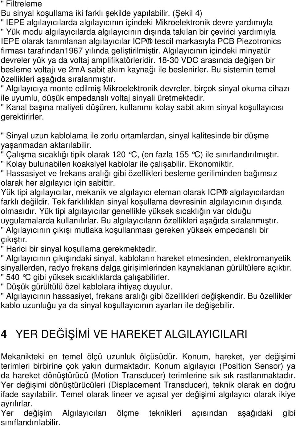 algılayıcılar ICP tescil markasıyla PCB Piezotronics firması tarafından1967 yılında geliştirilmiştir. Algılayıcının içindeki minyatür devreler yük ya da voltaj amplifikatörleridir.