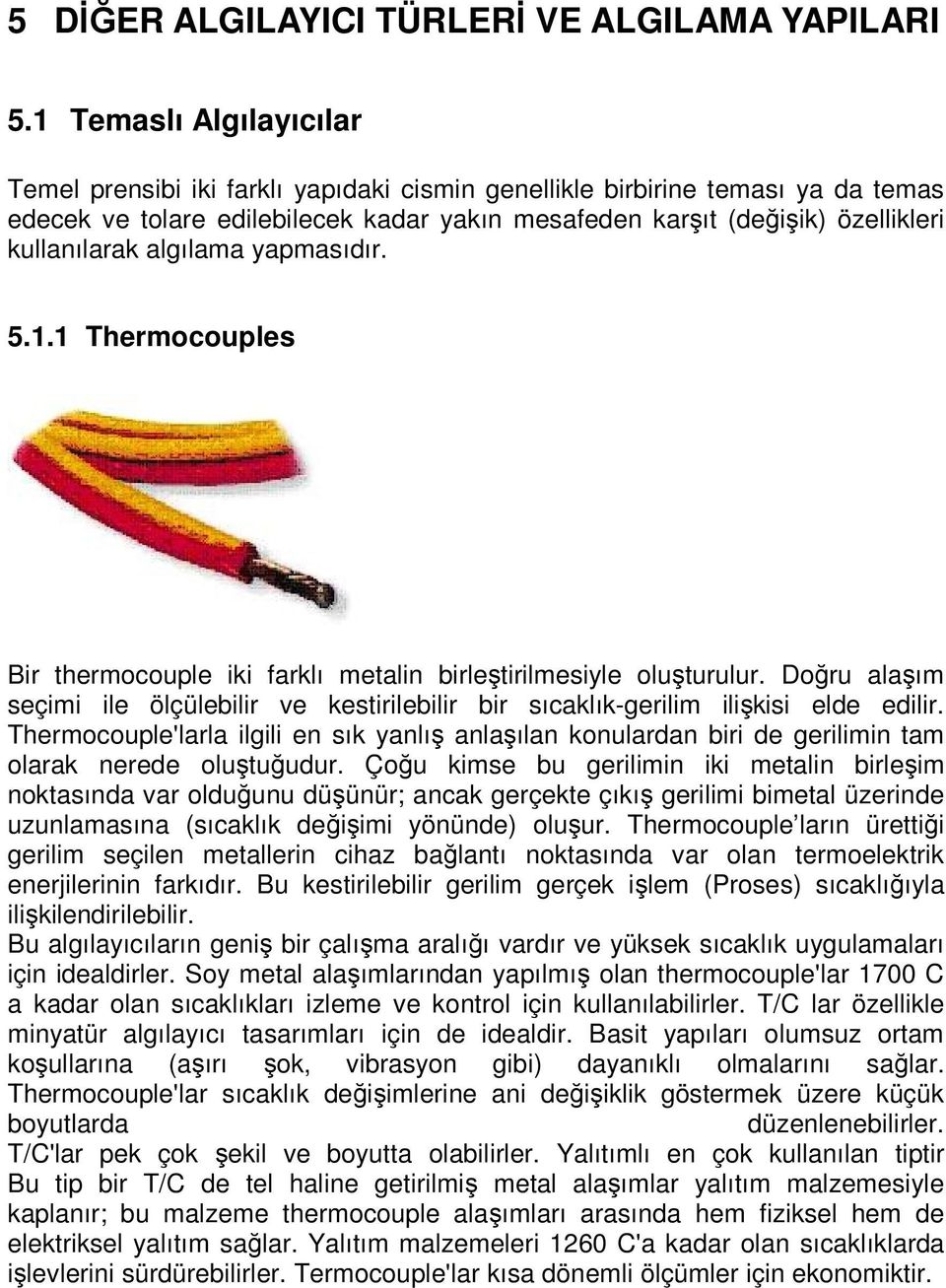 algılama yapmasıdır. 5.1.1 Thermocouples Bir thermocouple iki farklı metalin birleştirilmesiyle oluşturulur.