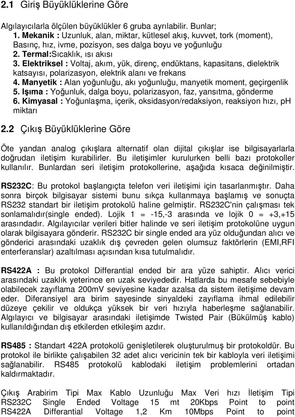 Elektriksel : Voltaj, akım, yük, direnç, endüktans, kapasitans, dielektrik katsayısı, polarizasyon, elektrik alanı ve frekans 4.