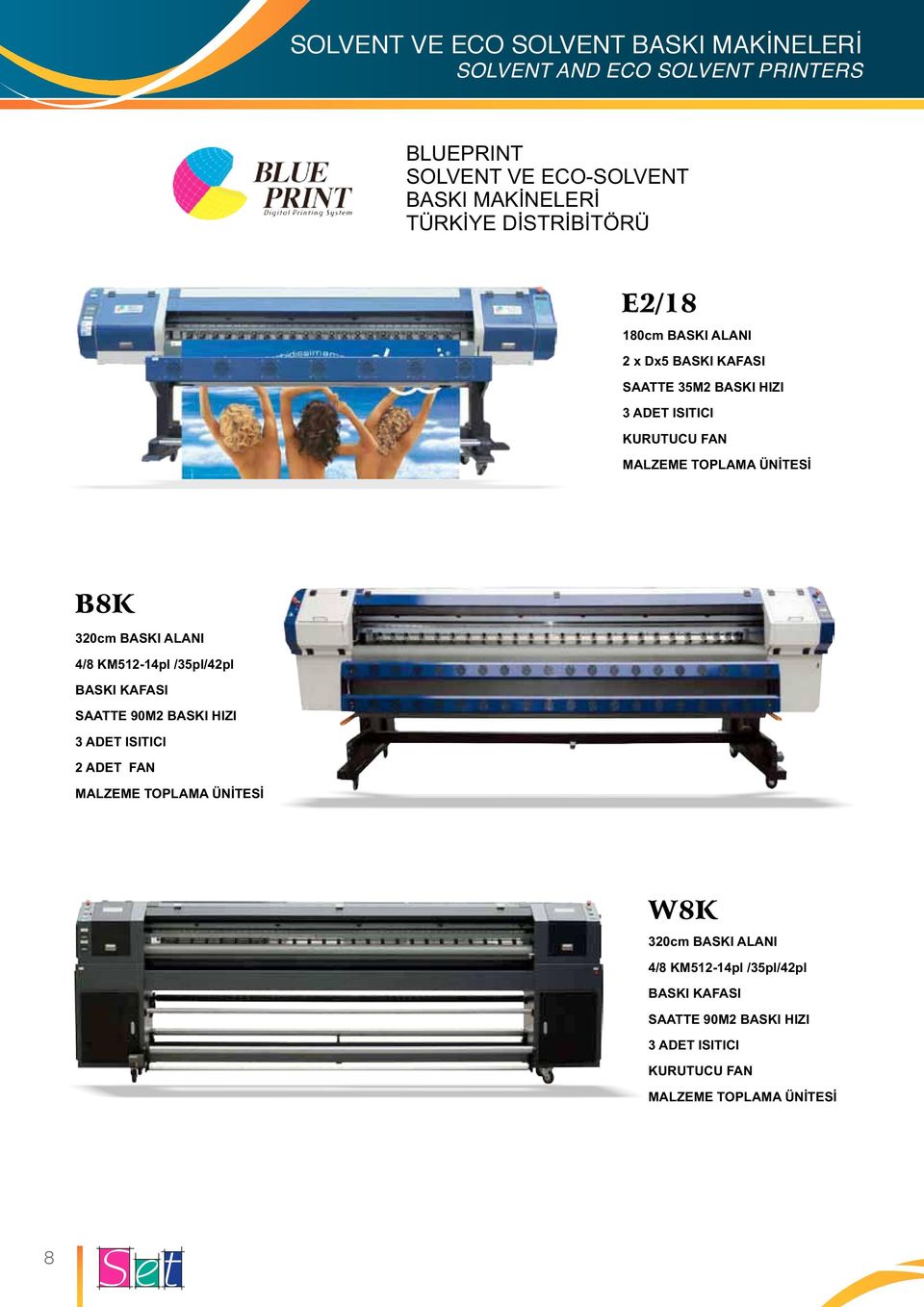 ISITICI KURUTUCU FAN MALZEME TOPLAMA ÜNİTESİ B8K 320cm BASKI ALANI 4/8 KM512-14pl /35pl/42pl BASKI KAFASI SAATTE 90M2 BASKI HIZI 3 ADET ISITICI 2 ADET