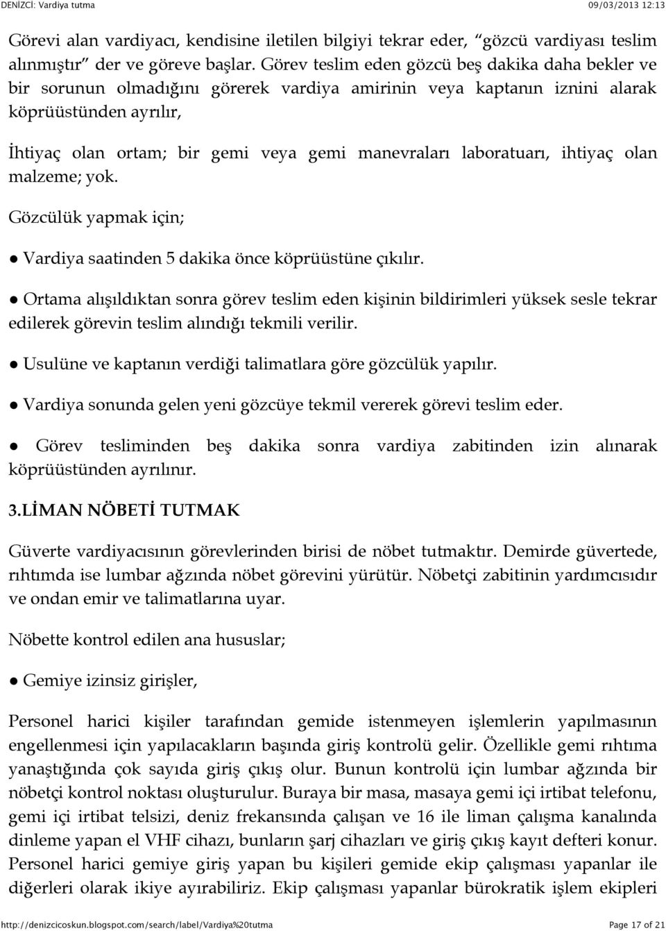 laboratuarı, ihtiyaç olan malzeme; yok. Gözcülük yapmak için; $ Vardiya saatinden 5 dakika önce köprüüstüne çıkılır.