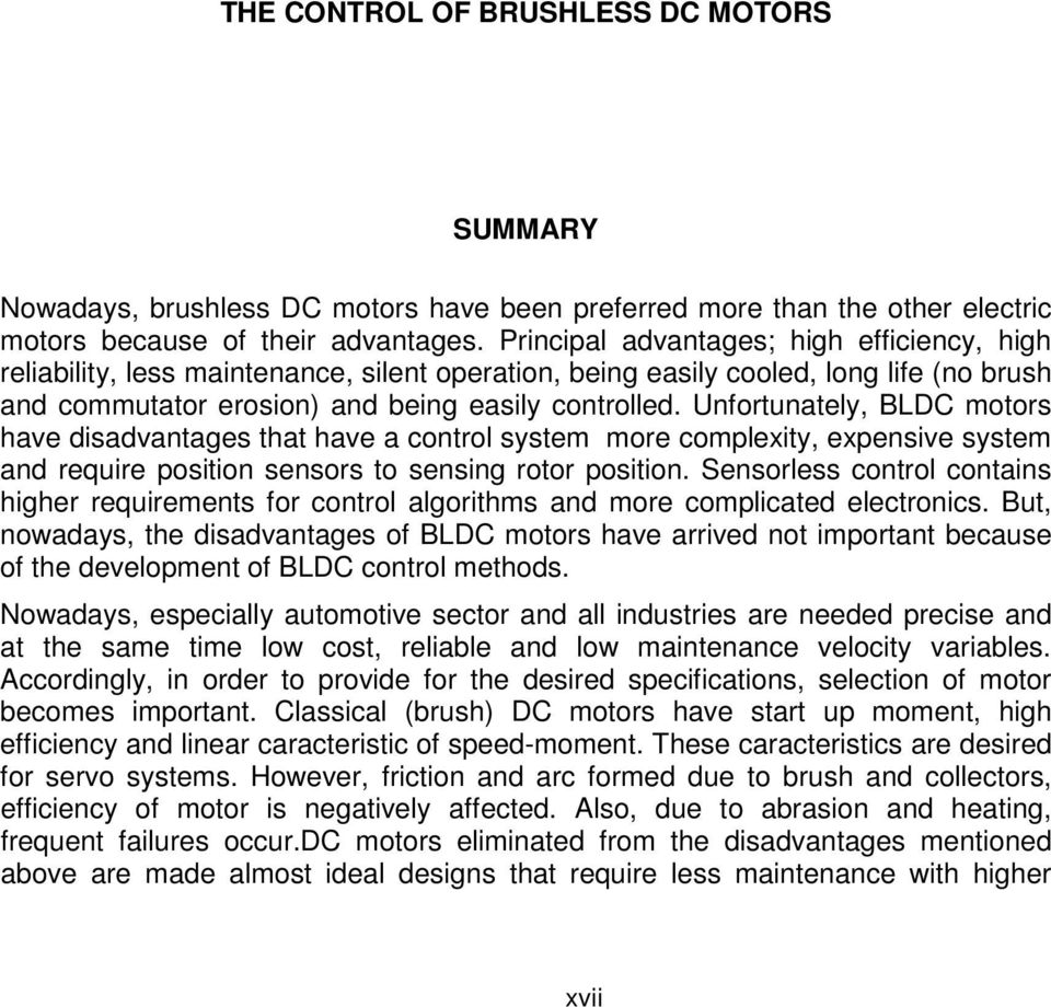 Unfortunately, BLDC motors have disadvantages that have a control system more complexity, expensive system and require position sensors to sensing rotor position.