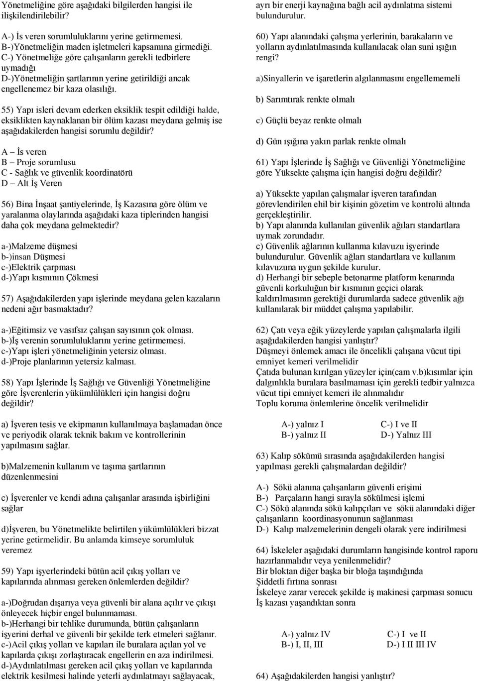 55) Yapı isleri devam ederken eksiklik tespit edildiği halde, eksiklikten kaynaklanan bir ölüm kazası meydana gelmiş ise aşağıdakilerden hangisi sorumlu değildir?