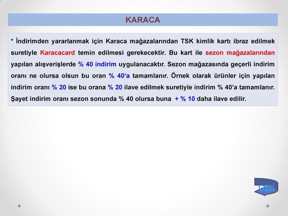 Sezon mağazasında geçerli indirim oranı ne olursa olsun bu oran % 40 a tamamlanır.