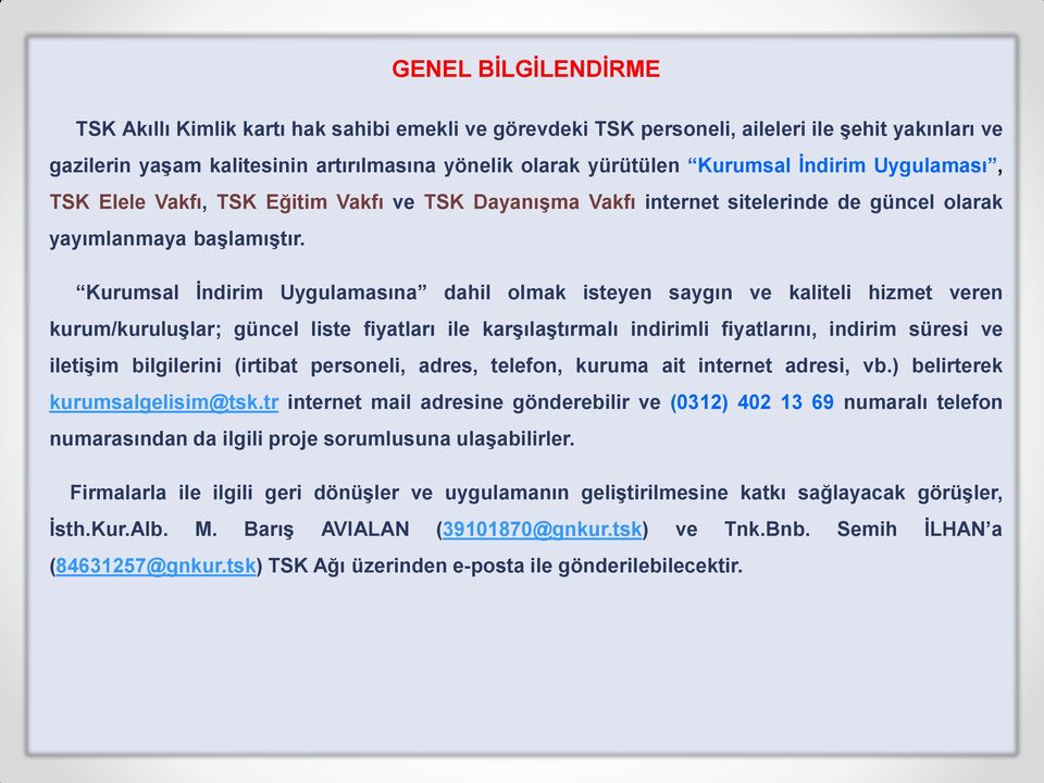 Kurumsal İndirim Uygulamasına dahil olmak isteyen saygın ve kaliteli hizmet veren kurum/kuruluşlar; güncel liste fiyatları ile karşılaştırmalı indirimli fiyatlarını, indirim süresi ve iletişim