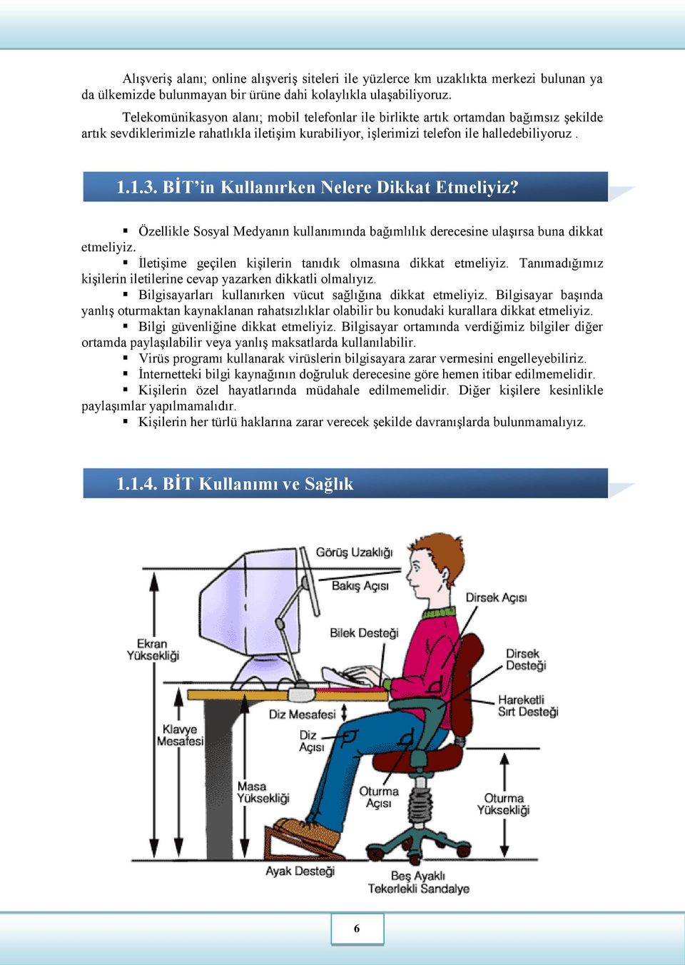 BİT in Kullanırken Nelere Dikkat Etmeliyiz? Özellikle Sosyal Medyanın kullanımında bağımlılık derecesine ulaşırsa buna dikkat etmeliyiz. İletişime geçilen kişilerin tanıdık olmasına dikkat etmeliyiz.