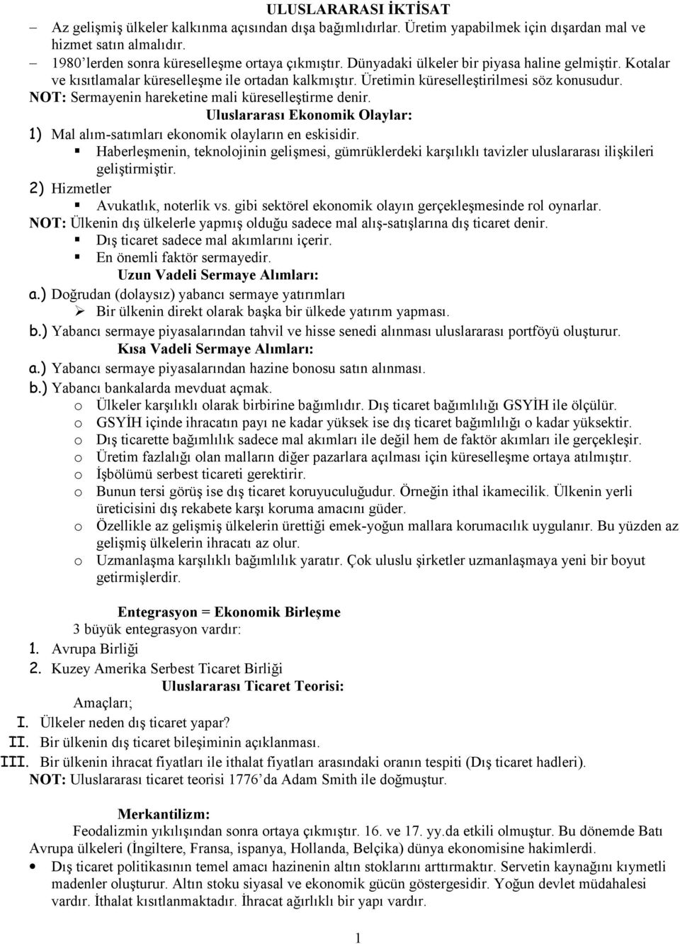 NOT: Sermayenin hareketine mali küreselleştirme denir. Uluslararası Ekonomik Olaylar: 1) Mal alım-satımları ekonomik olayların en eskisidir.