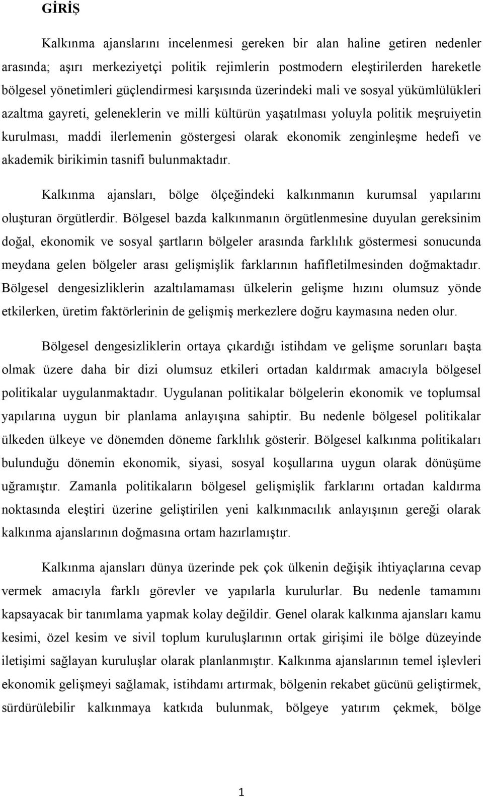 zenginleşme hedefi ve akademik birikimin tasnifi bulunmaktadır. Kalkınma ajansları, bölge ölçeğindeki kalkınmanın kurumsal yapılarını oluşturan örgütlerdir.