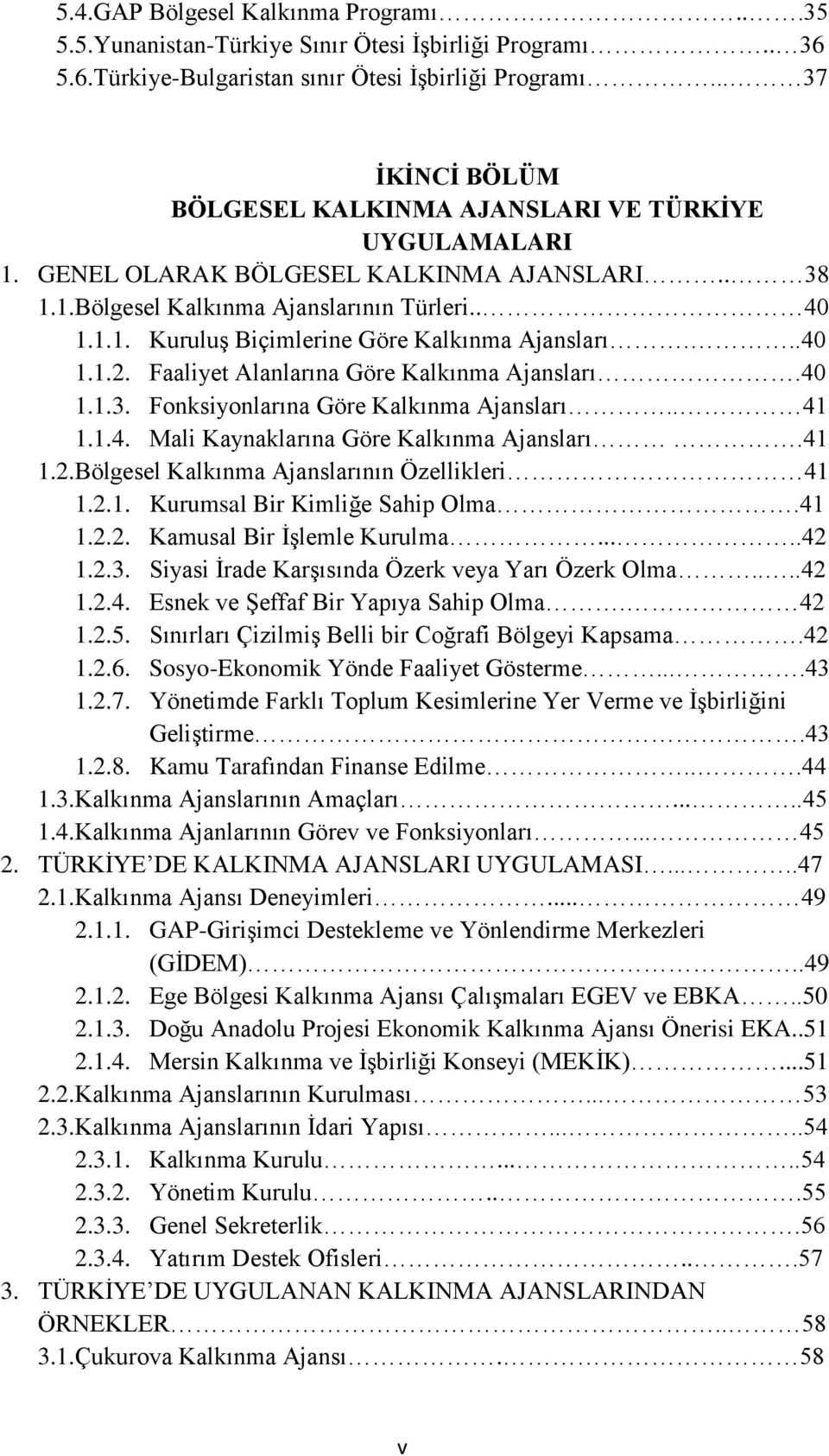 ..40 1.1.2. Faaliyet Alanlarına Göre Kalkınma Ajansları.40 1.1.3. Fonksiyonlarına Göre Kalkınma Ajansları.. 41 1.1.4. Mali Kaynaklarına Göre Kalkınma Ajansları.41 1.2.Bölgesel Kalkınma Ajanslarının Özellikleri 41 1.