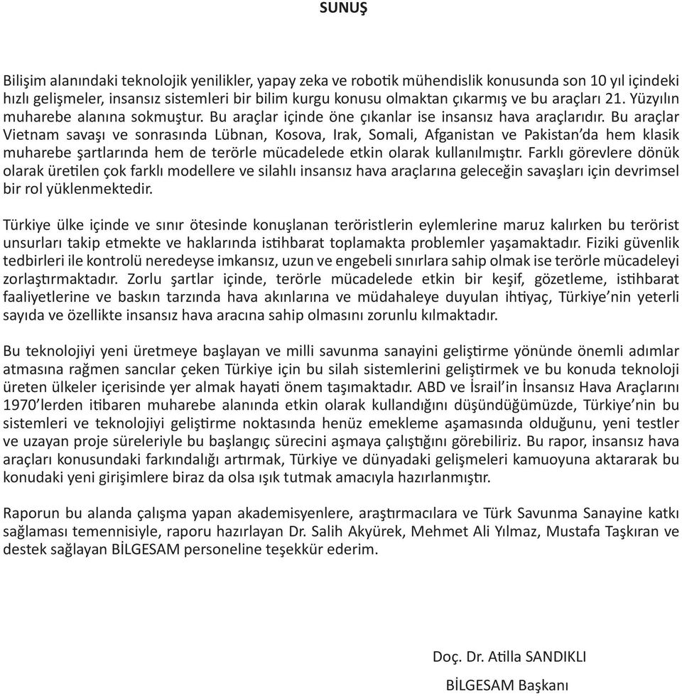 Bu araçlar Vietnam savaşı ve sonrasında Lübnan, Kosova, Irak, Somali, Afganistan ve Pakistan da hem klasik muharebe şartlarında hem de terörle mücadelede etkin olarak kullanılmıştır.