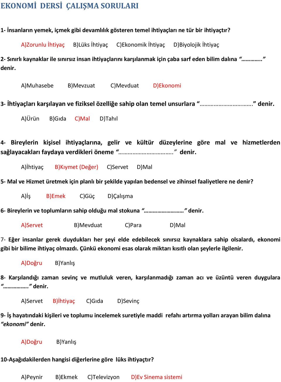 A)Muhasebe B)Mevzuat C)Mevduat D)Ekonomi 3- İhtiyaçları karşılayan ve fiziksel özelliğe sahip olan temel unsurlara. denir.