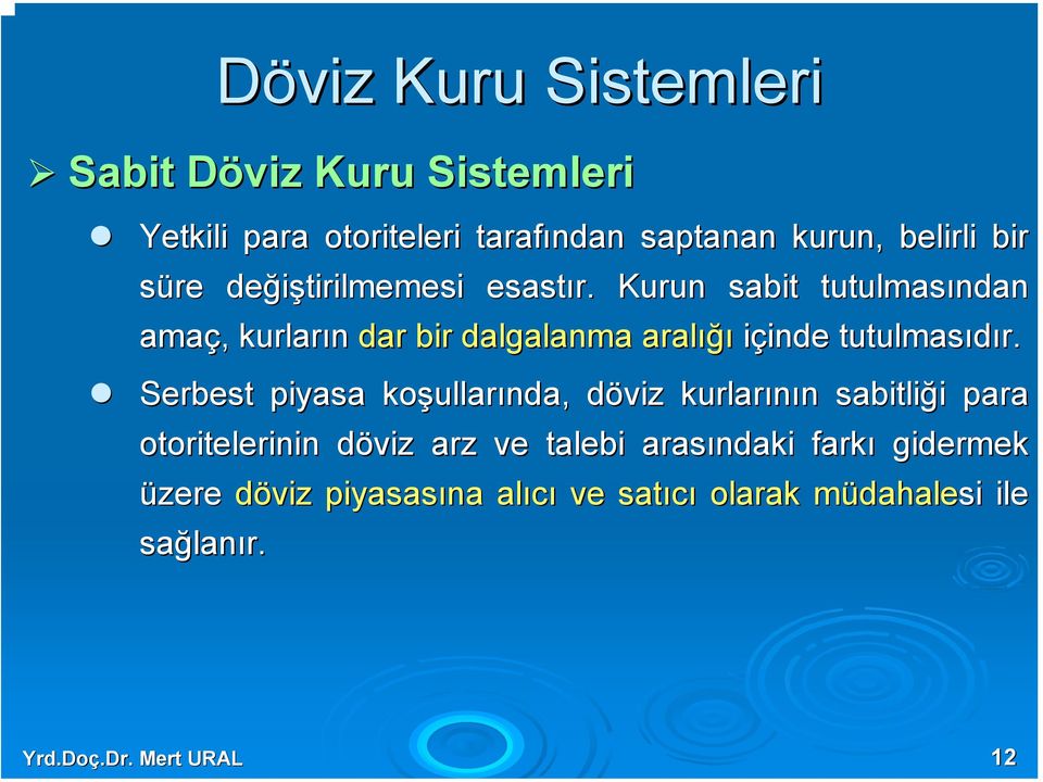 Kurun sabit tutulmasından amaç, kurların dar bir dalgalanma aralığı içinde tutulmasıdır.