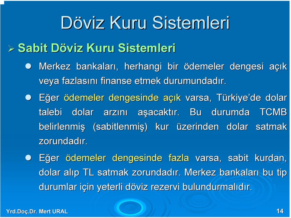 Bu durumda TCMB belirlenmiş (sabitlenmiş) kur üzerinden dolar satmak zorundadır.