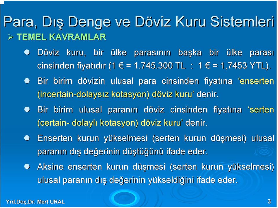 Bir birim ulusal paranın döviz cinsinden fiyatına serten (certain- dolaylı kotasyon) döviz kuru denir.