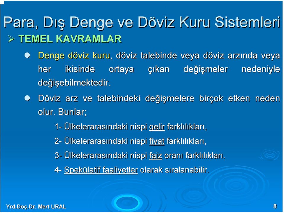 Döviz arz ve talebindeki değişmelere birçok etken neden olur.