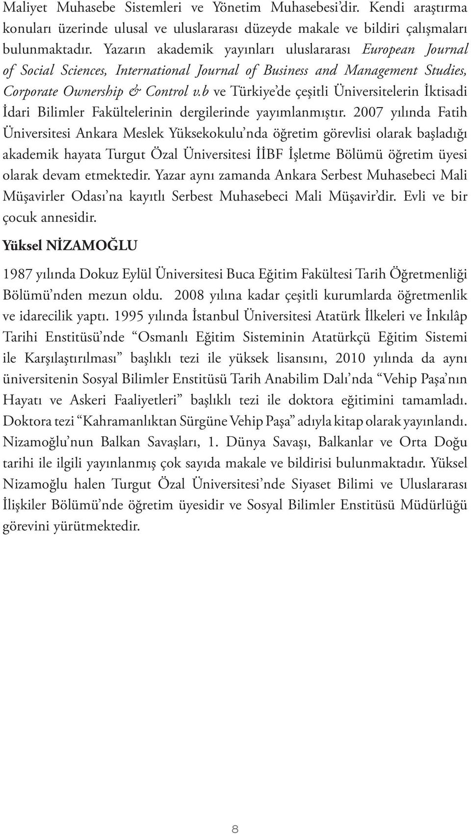 b ve Türkiye de çeşitli Üniversitelerin İktisadi İdari Bilimler Fakültelerinin dergilerinde yayımlanmıştır.