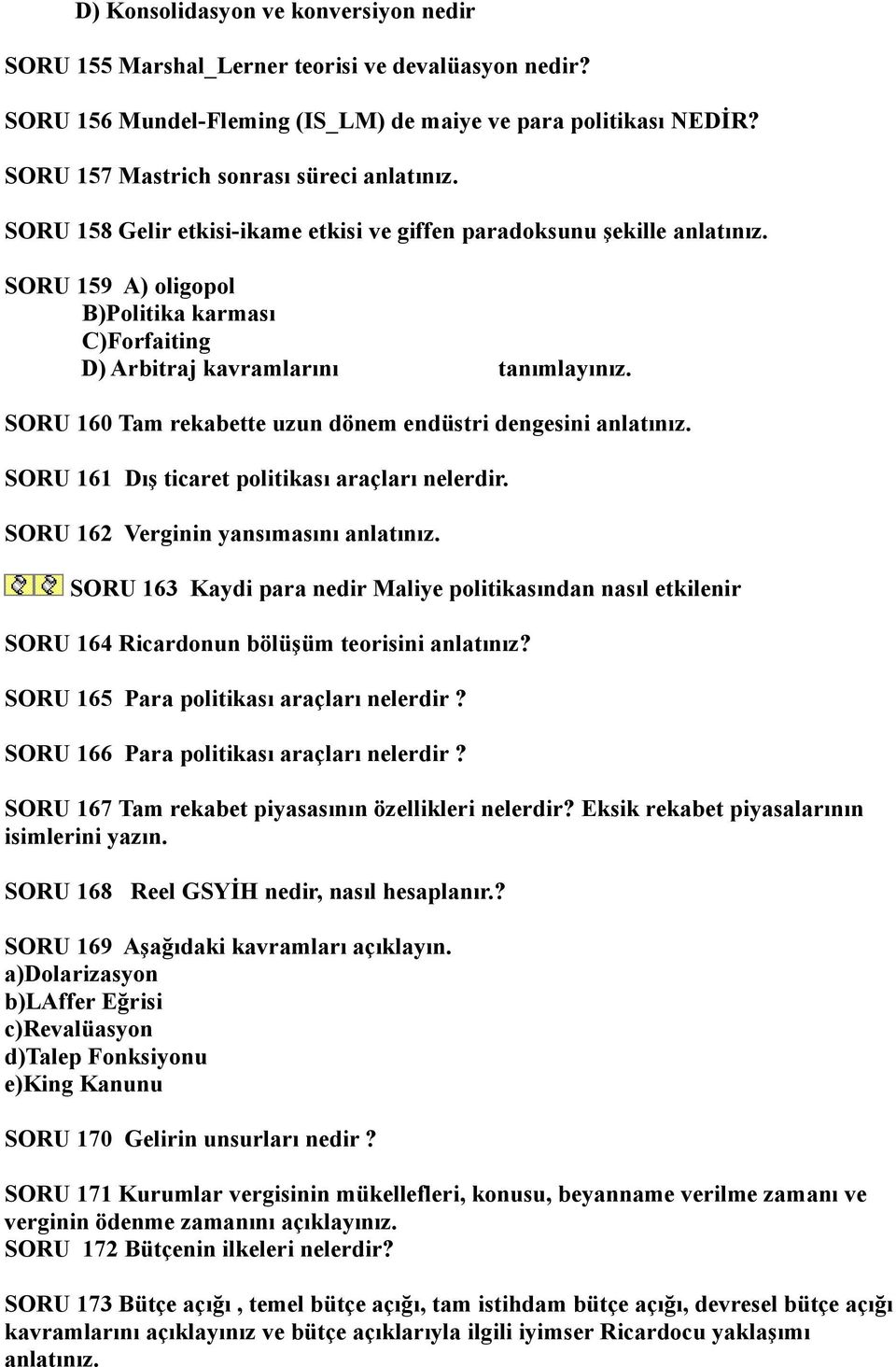 SORU 159 A) oligopol B)Politika karması C)Forfaiting D) Arbitraj kavramlarını tanımlayınız. SORU 160 Tam rekabette uzun dönem endüstri dengesini anlatınız.