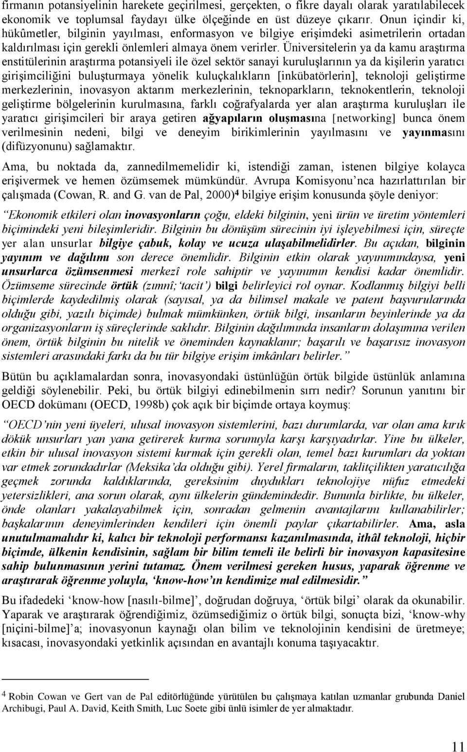 Üniversitelerin ya da kamu araştırma enstitülerinin araştırma potansiyeli ile özel sektör sanayi kuruluşlarının ya da kişilerin yaratıcı girişimciliğini buluşturmaya yönelik kuluçkalıkların