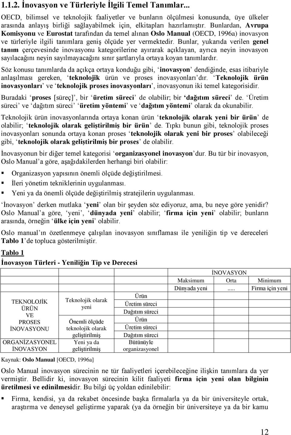 Bunlardan, Avrupa Komisyonu ve Eurostat tarafından da temel alınan Oslo Manual (OECD, 1996a) inovasyon ve türleriyle ilgili tanımlara geniş ölçüde yer vermektedir.