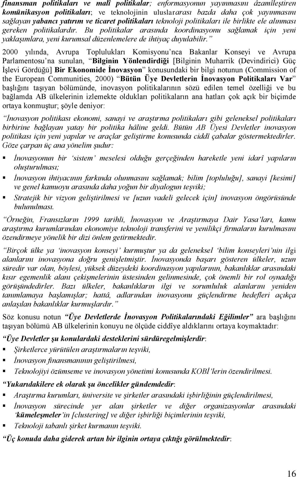 Bu politikalar arasında koordinasyonu sağlamak için yeni yaklaşımlara, yeni kurumsal düzenlemelere de ihtiyaç duyulabilir.