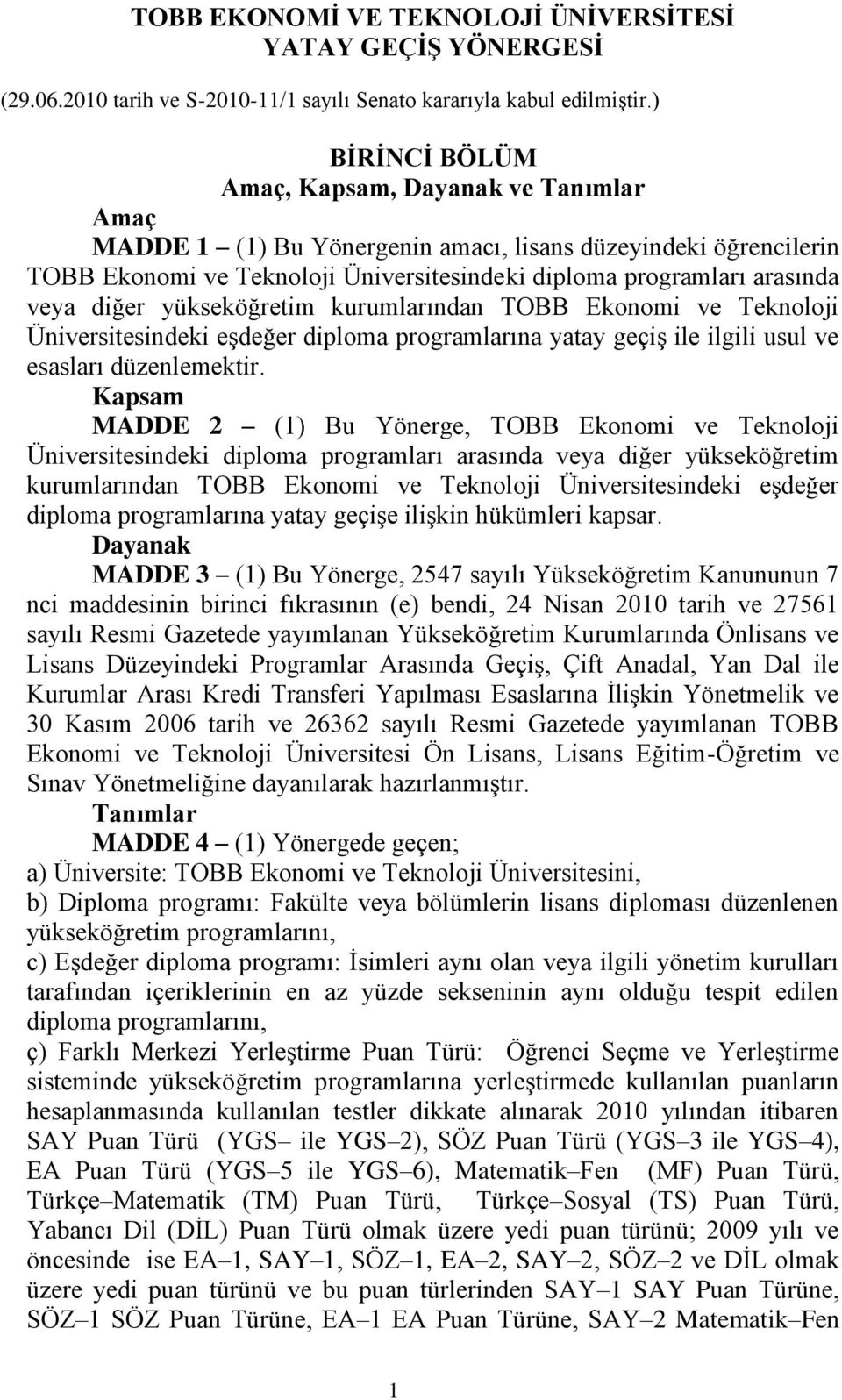 diğer yükseköğretim kurumlarından TOBB Ekonomi ve Teknoloji Üniversitesindeki eşdeğer diploma programlarına yatay geçiş ile ilgili usul ve esasları düzenlemektir.