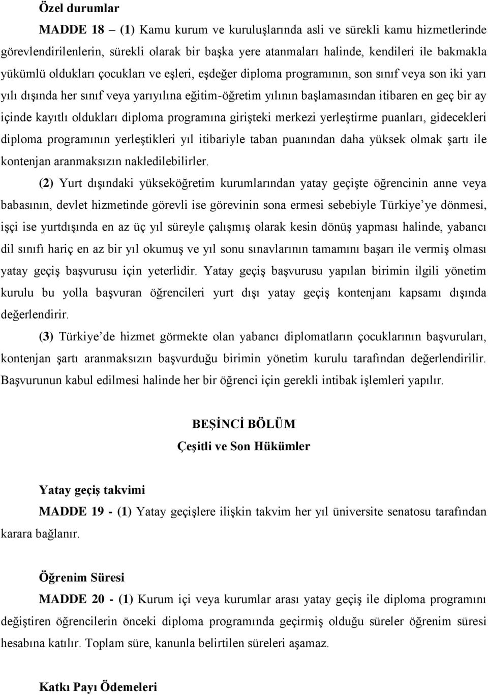 kayıtlı oldukları diploma programına girişteki merkezi yerleştirme puanları, gidecekleri diploma programının yerleştikleri yıl itibariyle taban puanından daha yüksek olmak şartı ile kontenjan