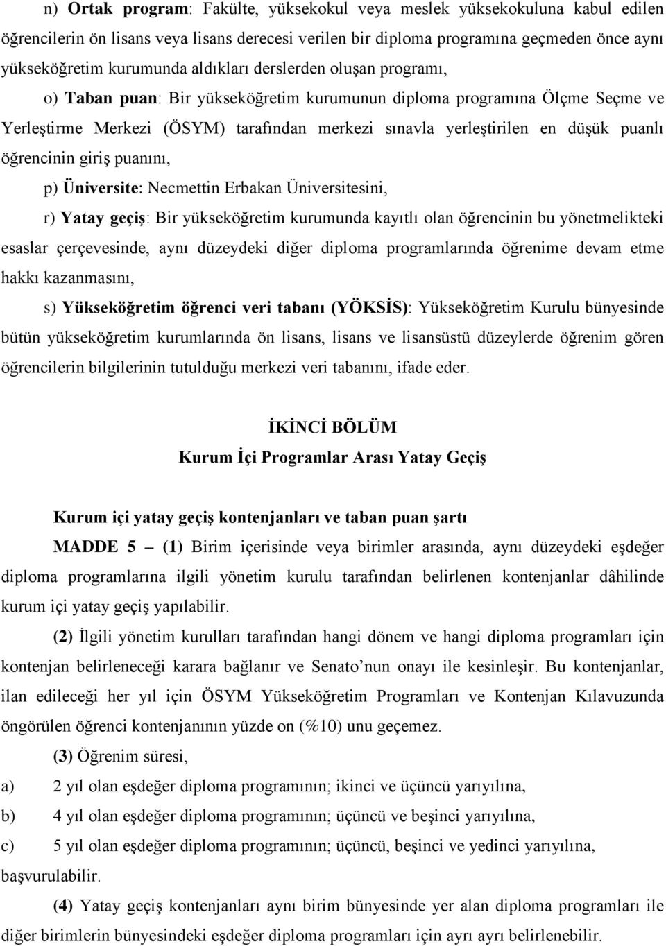 öğrencinin giriş puanını, p) Üniversite: Necmettin Erbakan Üniversitesini, r) Yatay geçiş: Bir yükseköğretim kurumunda kayıtlı olan öğrencinin bu yönetmelikteki esaslar çerçevesinde, aynı düzeydeki