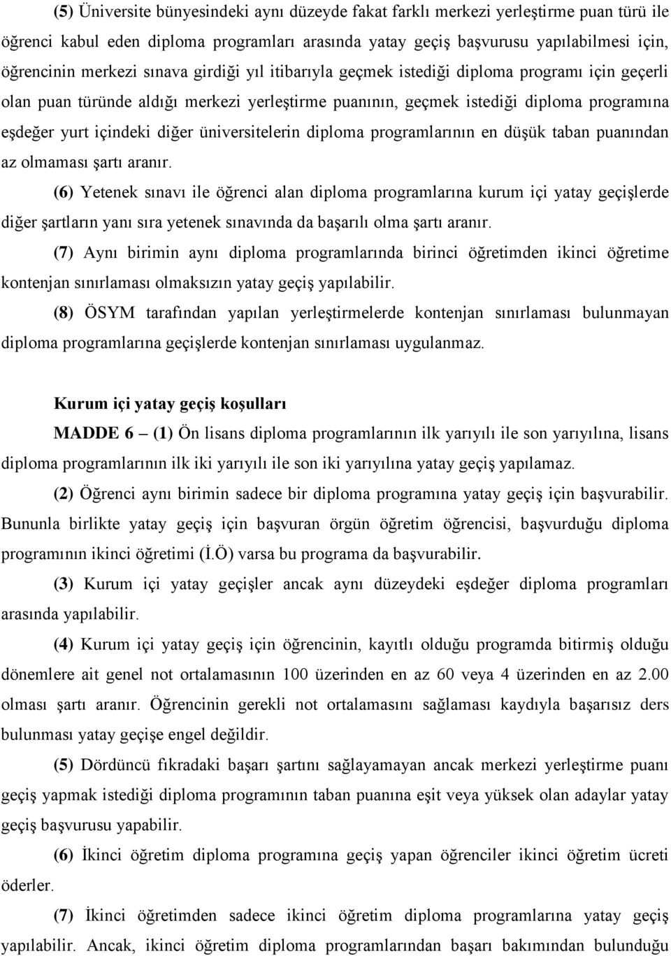 üniversitelerin diploma programlarının en düşük taban puanından az olmaması şartı aranır.