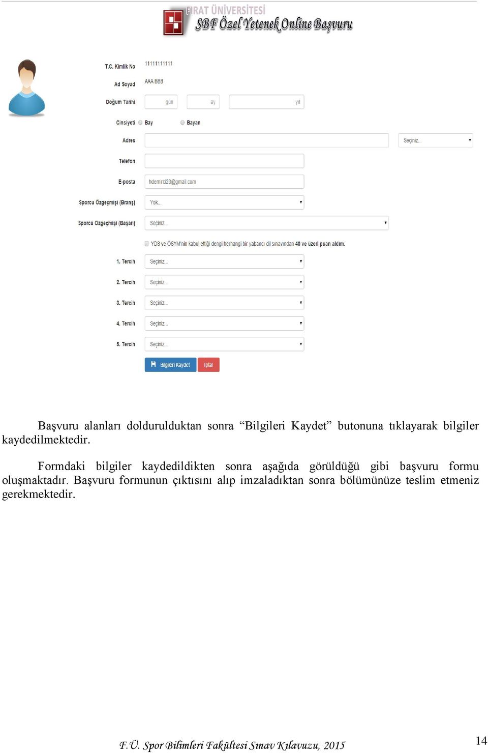 Formdaki bilgiler kaydedildikten sonra aşağıda görüldüğü gibi başvuru formu