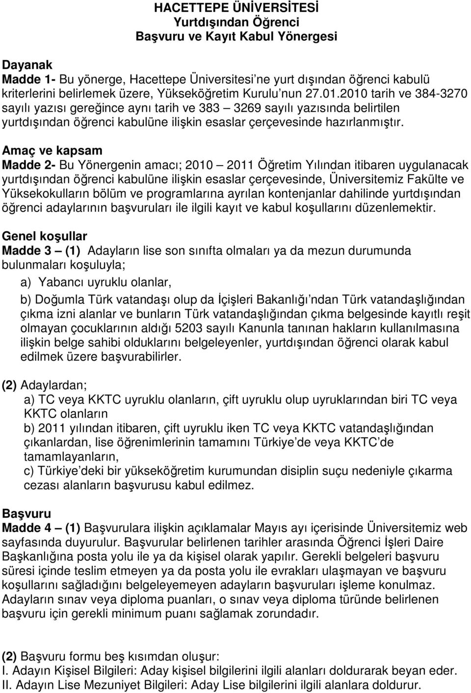 2010 tarih ve 384-3270 sayılı yazısı gereğince aynı tarih ve 383 3269 sayılı yazısında belirtilen yurtdışından öğrenci kabulüne ilişkin esaslar çerçevesinde hazırlanmıştır.