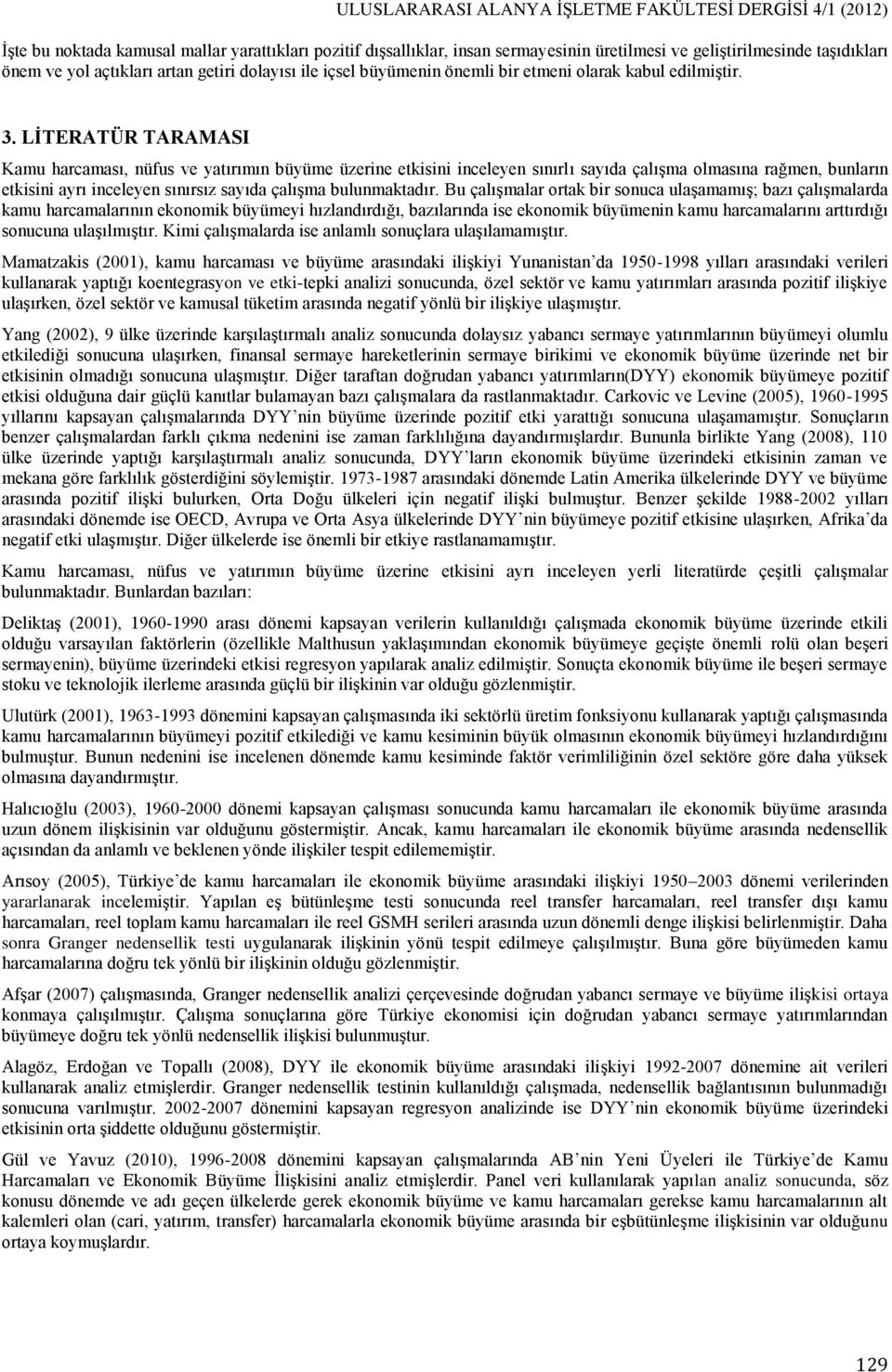 LİTERATÜR TARAMASI Kamu harcaması, nüfus ve yatırımın büyüme üzerine etkisini inceleyen sınırlı sayıda çalışma olmasına rağmen, bunların etkisini ayrı inceleyen sınırsız sayıda çalışma bulunmaktadır.