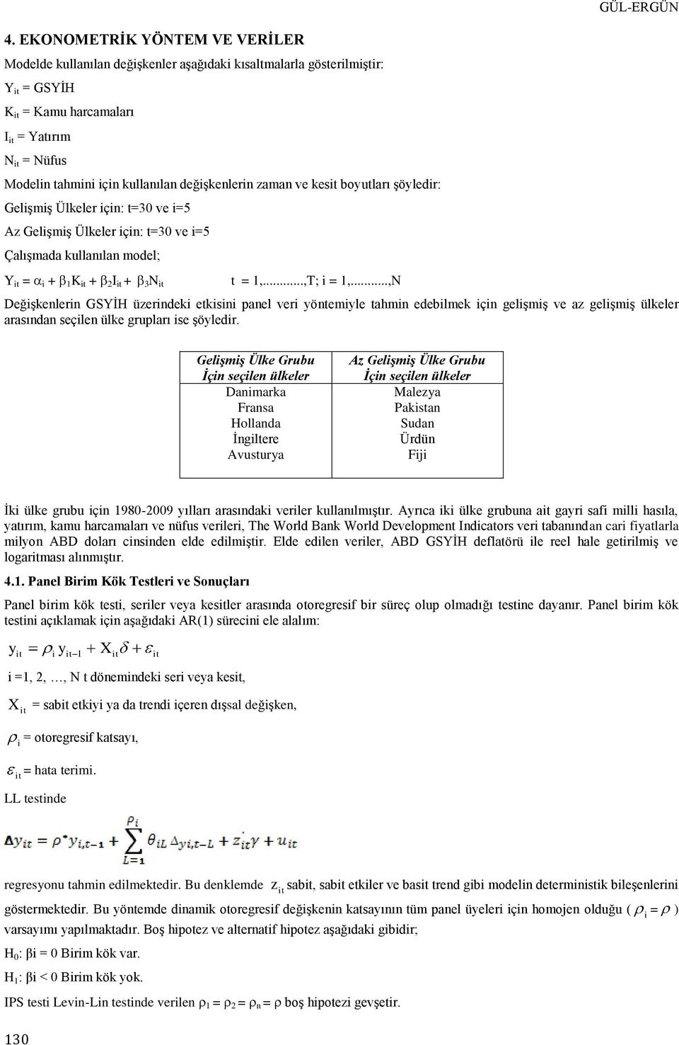 ..,N GÜL-ERGÜN Değişkenlerin GSYİH üzerindeki etkisini panel veri yöntemiyle tahmin edebilmek için gelişmiş ve az gelişmiş ülkeler arasından seçilen ülke grupları ise şöyledir.