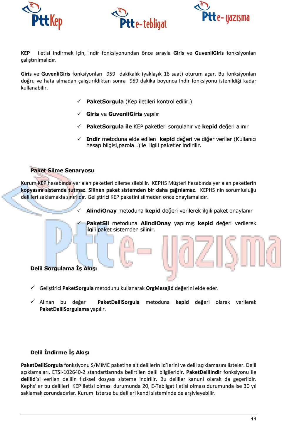 ) Giris ve GuvenliGiris yapılır PaketSorgula ile KEP paketleri sorgulanır ve kepid değeri alınır Indir metoduna elde edilen kepid değeri ve diğer veriler (Kullanıcı hesap bilgisi,parola )ile ilgili