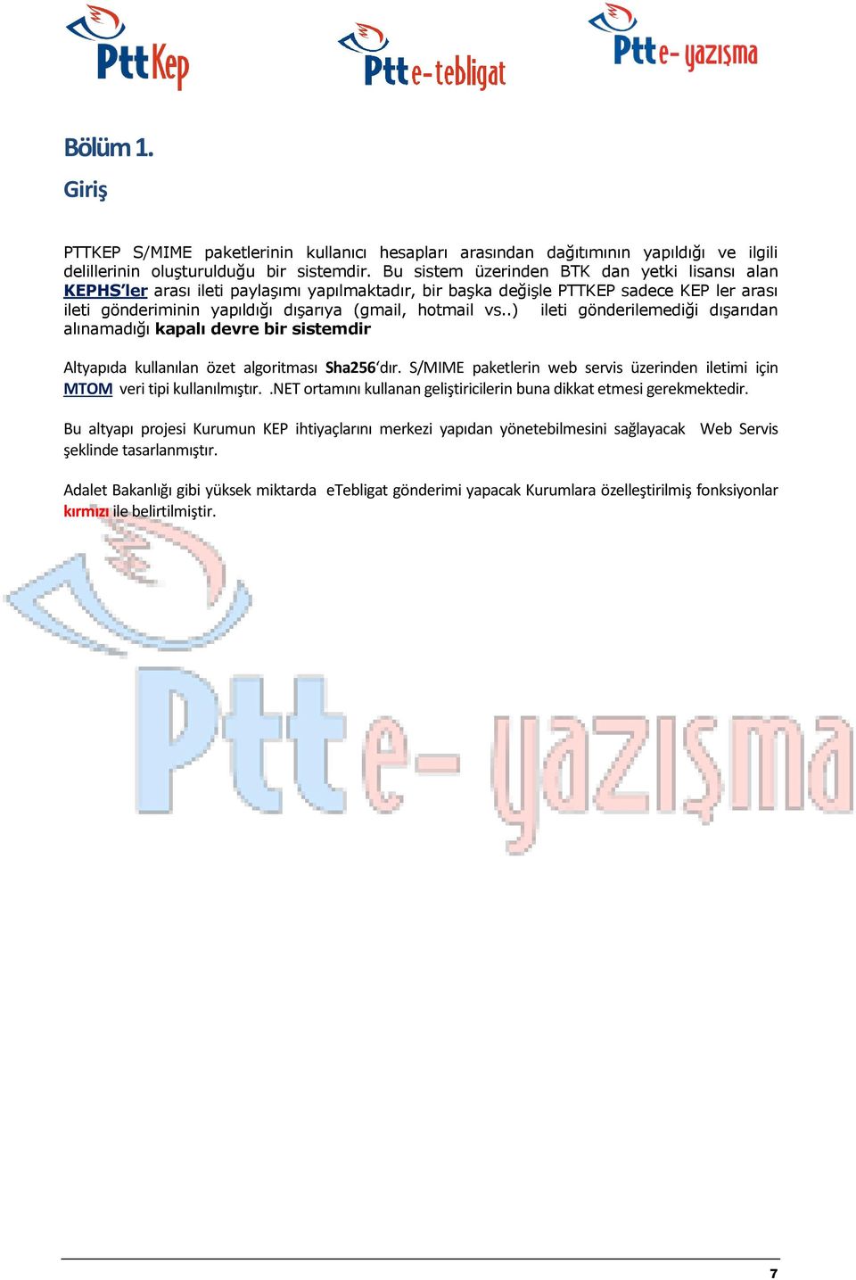 .) ileti gönderilemediği dışarıdan alınamadığı kapalı devre bir sistemdir Altyapıda kullanılan özet algoritması Sha256 dır.