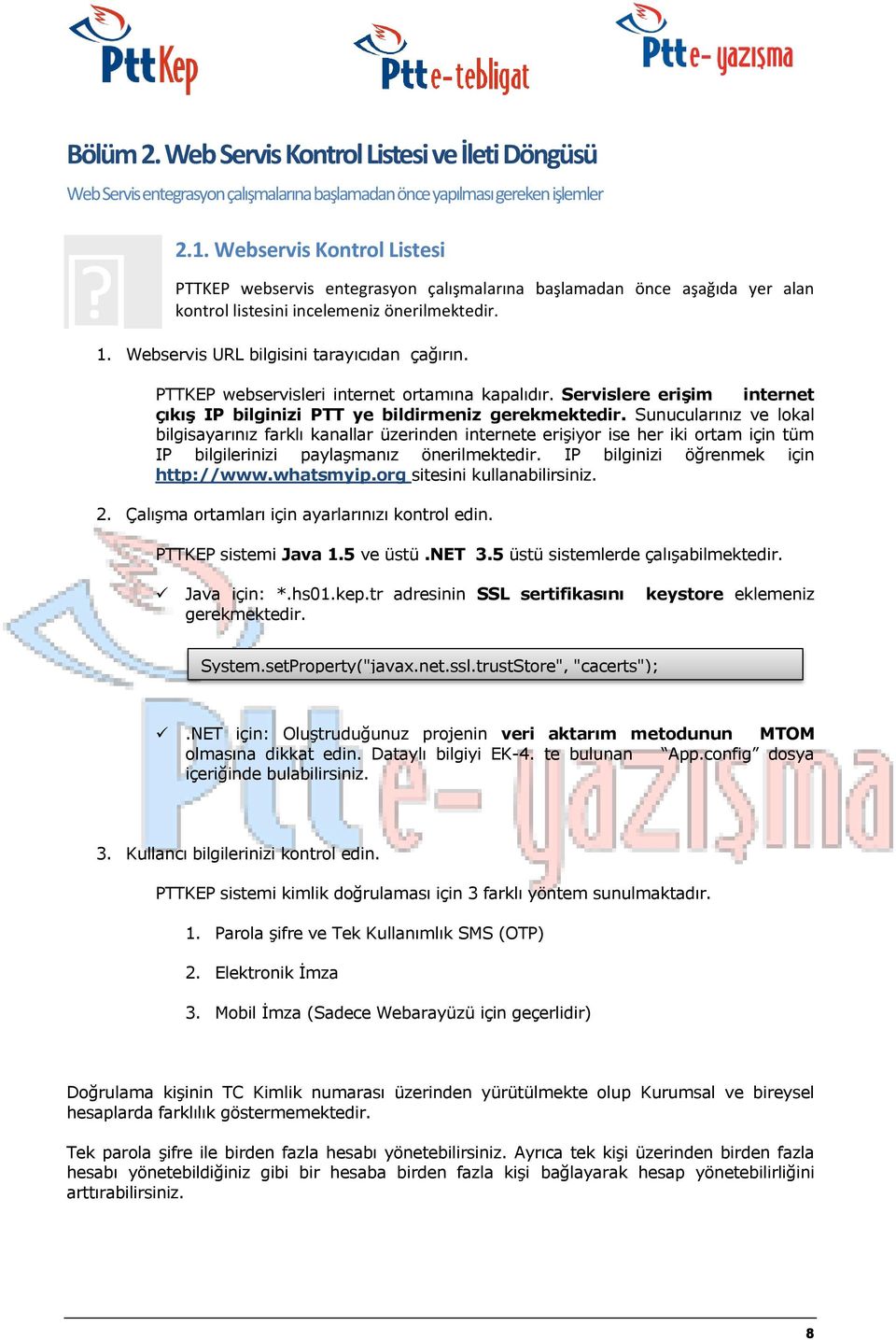 PTTKEP webservisleri internet ortamına kapalıdır. Servislere erişim internet çıkış IP bilginizi PTT ye bildirmeniz gerekmektedir.